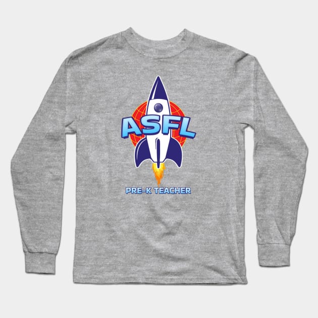 ASFL PRE-K TEACHER Long Sleeve T-Shirt by Duds4Fun